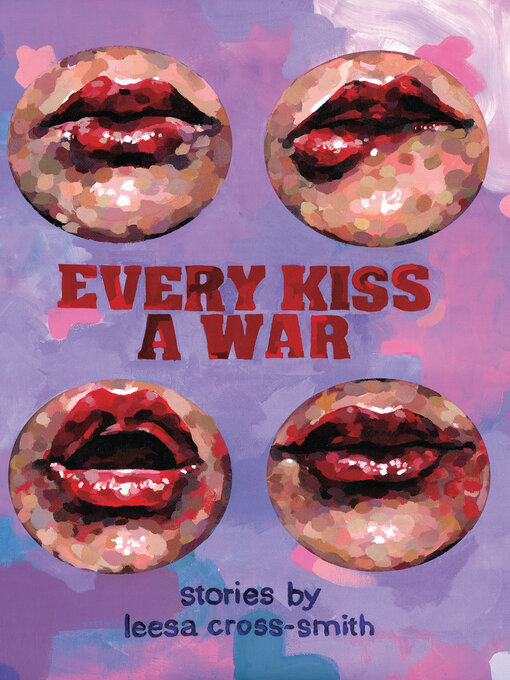 Title details for Every Kiss a War by Leesa Cross-Smith - Available